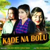 About Kade Na Bolu Song