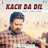 Kach Da Dil