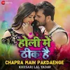 About Chapra Main Pakdaenge Song