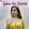 About Tujhme Hai Baarish Song