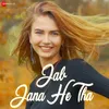 About Jab Jana He Tha Song
