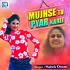 About Mujhse Tu Pyar Karle Song