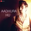 About Aadhura Hu Song