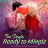 About I'm Single Ready to Mingle Song