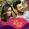About Aur Kuch Baki Song