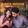 About Main Musafir Song