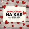Shak Kariya Na Kar