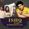 About Ishq Kare Barbadiyaan Song