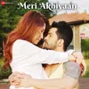 About Meri Akhiyaan Song