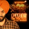 About Fire Hikk Vich Hona Song