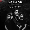 About Kalank - Title Track by Shilpa Rao Song