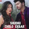 About Shudhu Cholo Ekbar Song