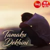 About Tamaku Dekhini Song