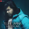 About Tujhe Jaana Hai Toh Jaa Song