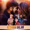 About Kesaria Balam Song