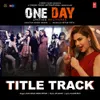 About One Day Title Track (From "One Day - Justice Delivered") Song