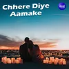 About Chhere Diye Aamake Song