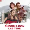 About Choom Loon Lab Tere Song