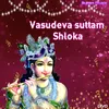 About Vasudeva Suttam Shloka Song