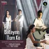 About Kya Batayein TumKo Song