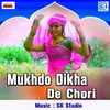 About Mukhado Dikha De Chhori Song