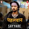 About Sayyare (From "Pehlwaan") Song