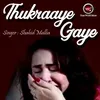 About THUKRAAYE GAYE (male version) Song
