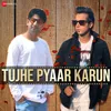 About Tujhe Pyaar Karun Song