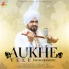 About Aukhe Vele Song