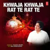 About Khwaja Khwaja Rat Te Rat Te Song