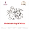 About Main Ban Gayi Khilona Song