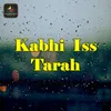 About Kabhi Iss Tarah Song