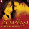 About Saathiya Classical Version Song