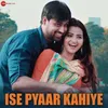 About Ise Pyaar Kahiye Song