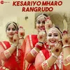 About Kesariyo Mharo Rangrudo Song