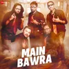 About Main Bawra Song