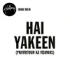 About Hai Yakeen (Prayritoun ka vishwas) Song