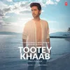 About Tootey Khaab Song