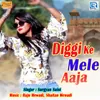 About Diggi Ke Mele Aaja Song