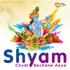 About Shyam Chudi Bechane Aaya Song