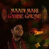 Maadi Mari Garbe Ghume