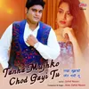 About Tanha Mujhko Chod Gayi Tu Song