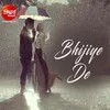 About Bhijiye De Song