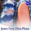 Jeans Tora Chira Phata
