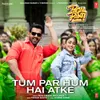 About Tum Par Hum Hai Atke (From "Pagalpanti") Song