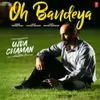 About Oh Bandeya (From "Ujda Chaman") Song