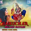 About Bahuchar Meladi Dayadi Song