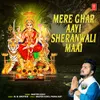 About Mere Ghar Aayi Sheranwali Maai Song