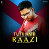 About Tu Hi Nahi Raazi Song