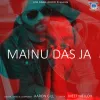 About Mainu Das Ja Song
